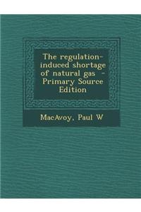 The Regulation-Induced Shortage of Natural Gas