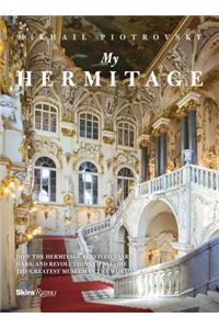 My Hermitage: How the Hermitage Survived Tsars, Wars, and Revolutions to Become the Greatest Museum in the World