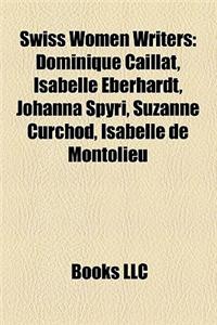 Swiss Women Writers: Dominique Caillat, Isabelle Eberhardt, Johanna Spyri, Suzanne Curchod, Isabelle de Montolieu