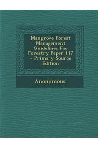 Mangrove Forest Management Guidelines Fao Forestry Paper 117 - Primary Source Edition
