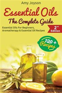 Essential Oils: The Complete Guide: Essential Oils for Beginners, Aromatherapy and Essential Oil Recipes