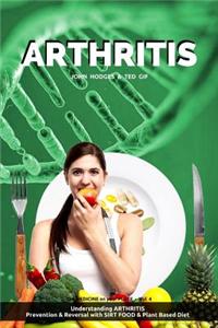 Arthritis: Understanding Arthritis, Prevention & Reversal with a Plant Based Diet