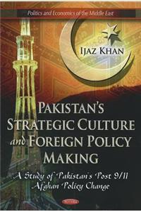 Pakistan's Strategic Culture & Foreign Policy Making