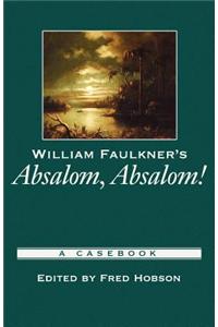William Faulkner's Absalom, Absalom!: A Casebook