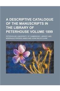 A Descriptive Catalogue of the Manuscripts in the Library of Peterhouse Volume 1899