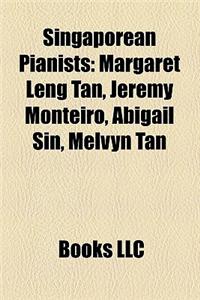 Singaporean Pianists Singaporean Pianists: Margaret Leng Tan, Jeremy Monteiro, Abigail Sin, Melvyn Tan Margaret Leng Tan, Jeremy Monteiro, Abigail Sin