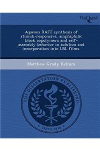 Aqueous Raft Synthesis of Stimuli-Responsive, Amphiphilic Block Copolymers and Self-Assembly Behavior in Solution and Incorporation Into Lbl Films.