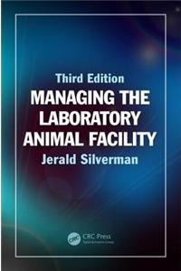 Managing the Laboratory Animal Facility, Third Edition