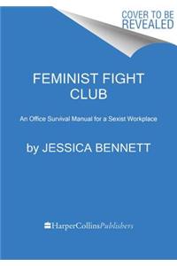 Feminist Fight Club: An Office Survival Manual for a Sexist Workplace