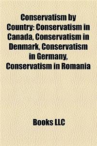 Conservatism by Country: Conservatism in Canada, Conservatism in Denmark, Conservatism in Germany, Conservatism in Romania