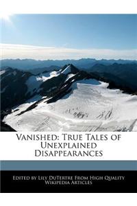 Vanished: True Tales of Unexplained Disappearances