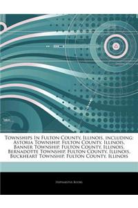 Articles on Townships in Fulton County, Illinois, Including: Astoria Township, Fulton County, Illinois, Banner Township, Fulton County, Illinois, Bern