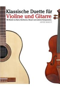 Klassische Duette Fur Violine Und Gitarre: Violine Fur Anfanger. Mit Musik Von Bach, Beethoven, Mozart Und Anderen Komponisten