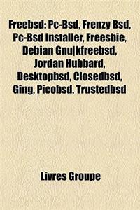 Freebsd: PC-BSD, Frenzy BSD, PC-BSD Installer, Freesbie, Debian Gnu]kfreebsd, Jordan Hubbard, Desktopbsd, Closedbsd, Ging, Pico