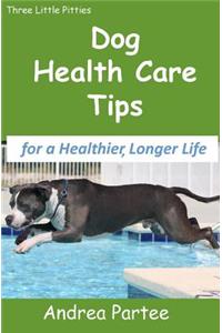 Dog Health Care Tips for a Healthier, Longer Life