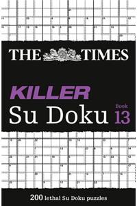 The Times Killer Su Doku Book 13: 200 Lethal Su Doku Puzzles