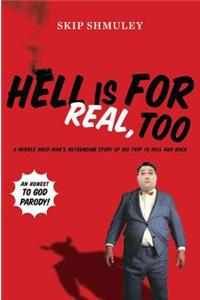Hell Is for Real, Too: A Middle-Aged Accountant's Astounding Story of His Trip to Hell and Back