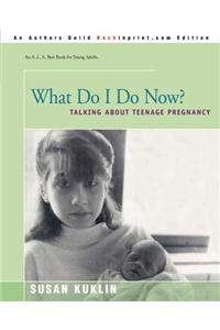 What Do I Do Now?: Talking about Teen Pregnancy