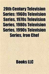 20th Century Television Series: 1960s Television Series, 1970s Television Series, 1980s Television Series, 1990s Television Series, Iron Chef