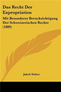 Das Recht Der Expropriation: Mit Besonderer Berucksichtigung Der Schweizerischen Rechte (1889)