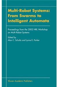 Multi-Robot Systems: From Swarms to Intelligent Automata: Proceedings from the 2002 Nrl Workshop on Multi-Robot Systems