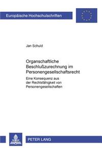 Organschaftliche Beschluzurechnung Im Personengesellschaftsrecht: Eine Konsequenz Aus Der Rechtsfaehigkeit Von Personengesellschaften (?)