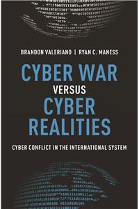 Cyber War Versus Cyber Realities: Cyber Conflict in the International System