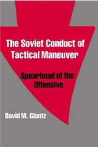 The Soviet Conduct of Tactical Maneuver: Spearhead of the Offensive