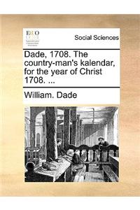 Dade, 1708. The country-man's kalendar, for the year of Christ 1708. ...