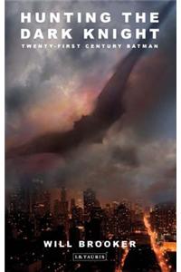 Hunting the Dark Knight: Twenty-First Century Batman