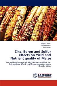 Zinc, Boron and Sulfur Effects on Yield and Nutrient Quality of Maize