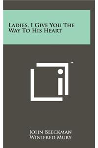 Ladies, I Give You the Way to His Heart