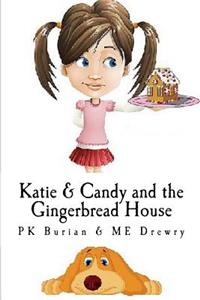 Katie & Candy and the Gingerbread House: Katie & Candy Picture Book Series