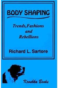 Body Shaping: Trends, Fashions and Rebellions.