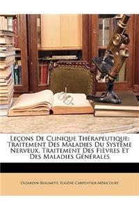 Lecons de Clinique Therapeutique: Traitement Des Maladies Du Systeme Nerveux, Traitement Des Fievres Et Des Maladies Generales