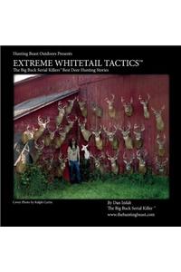 Extreme Whitetail Tactics the Big Buck Serial Killers Best Deer Hunting Stories: Extreme Whitetail Tactics: The Big Buck Serial Killers Best Deer Hunt