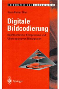 Digitale Bildcodierung: Reprasentation, Kompression Und Aoebertragung Von Bildsignalen