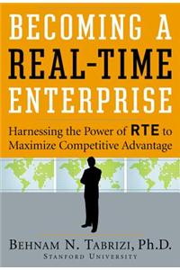 Becoming a Real-Time Enterprise: Harnessing the Power of RTE to Maximize Competitive Advantage