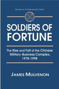 Soldiers of Fortune: The Rise and Fall of the Chinese Military-Business Complex, 1978-1998: The Rise and Fall of the Chinese Military-Busin