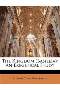 The Kingdom (Basileia): An Exegetical Study