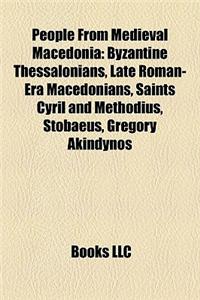 People from Medieval Macedonia: Byzantine Thessalonians, Late Roman-Era Macedonians, Saints Cyril and Methodius, Stobaeus, Gregory Akindynos