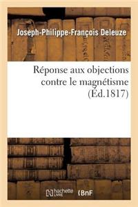 Reponse Aux Objections Contre Le Magnetisme = Ra(c)Ponse Aux Objections Contre Le Magna(c)Tisme