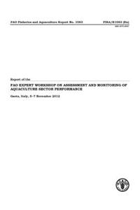 Report of the Fao Expert Workshop on Assessment and Monitoring of Aquaculture Sector Performance: Fao Fisheries and Aquaculture Report #1063