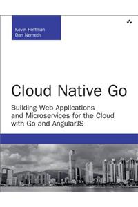 Cloud Native Go: Building Web Applications and Microservices for the Cloud with Go and React