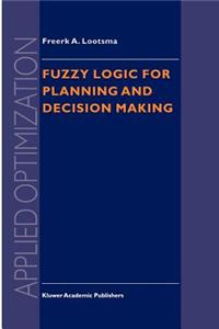 Fuzzy Logic for Planning and Decision Making