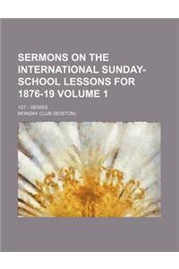 Sermons on the International Sunday-School Lessons for 1876-19 Volume 1; 1st - Series