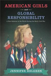 American Girls and Global Responsibility: A New Relation to the World During the Early Cold War
