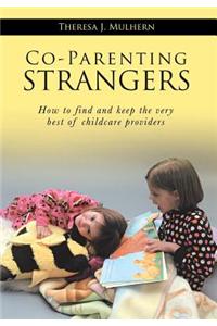 Co-Parenting Strangers: How to Find and Keep the Very Best of Childcare Providers