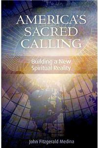 America's Sacred Calling: Building a New Spiritual Reality