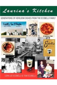 Laurina's Kitchen: Generations of Heirloom Dishes from the Ecobelli Family